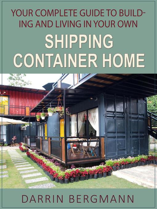 Title details for Your Complete Guide to Building and Living In Your Own Shipping Container Home by Darrin Bergmann - Available